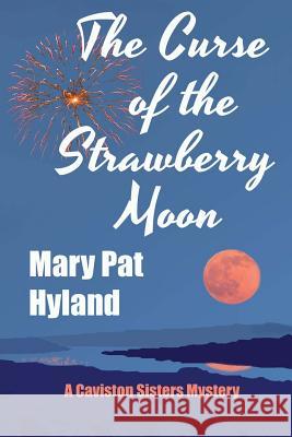The Curse of the Strawberry Moon: A Caviston Sisters Mystery Marypat Hyland 9781530532636 Createspace Independent Publishing Platform - książka