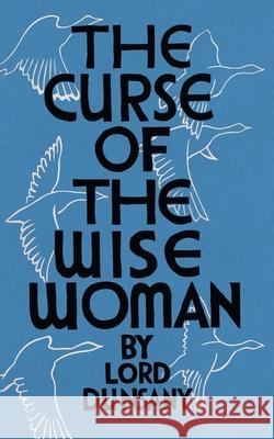 The Curse of the Wise Woman (Valancourt 20th Century Classics) Edward John Moreton Dunsany Mark Valentine 9781941147399 Valancourt Books - książka