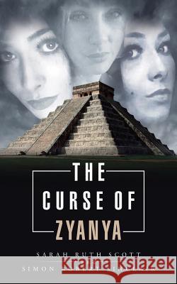 The Curse of Zyanya Sarah Ruth Scott Simon Robert Sinclair 9781504941037 Authorhouse - książka