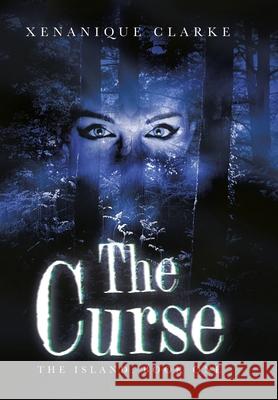 The Curse: The Island: Book One Xenanique Clarke 9781984518859 Xlibris Us - książka