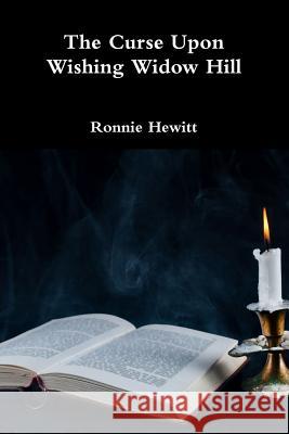 The Curse Upon Wishing Widow Hill Ronnie Hewitt 9780359001040 Lulu.com - książka