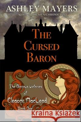 The Cursed Baron: The Glorious Victories of Eleanor MacLeod Book One Ashley Mayers 9781943918164 Grass Roof Publishing - książka