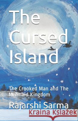 The Cursed Island: The Crooked Man and the Mermaid Kingdom Rajarshi Sarma 9781728864778 Independently Published - książka