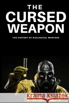 The Cursed Weapon: The history of biological warfare Kumar, Navneet 9798515073763 Independently published - książka