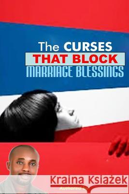 The curses that block marriage blessings: The curses that block marriage blessings Ohaechesi, Samuel Chinaecherem 9781544764764 Createspace Independent Publishing Platform - książka