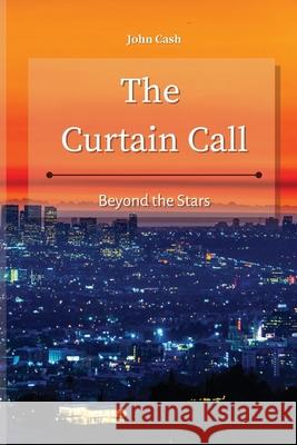 The Curtain Call: Beyond the Stars John Cash 9781801934824 John Cash - książka