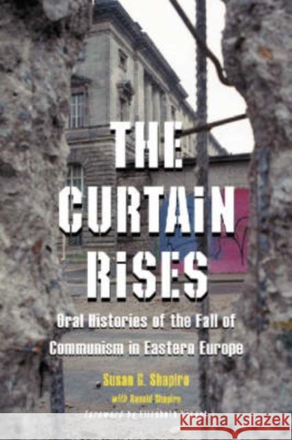 The Curtain Rises: Oral Histories of the Fall of Communism in Eastern Europe Shapiro, Susan G. 9780786416721 McFarland & Company - książka