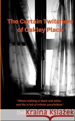 The Curtain Twitchers of Oakley Place Deborah Hodgetts 9781999744205 Beautiful Music of Words Limited - książka