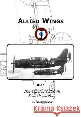 The Curtiss Sb2c in French Service Phil H. Listemann, Malcolm Laird 9782953254471 Philedition - książka