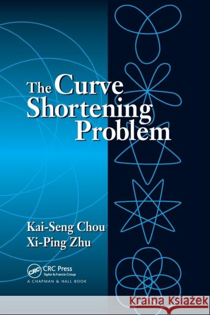 The Curve Shortening Problem Kai-Seng Chou XI-Ping Zhu 9780367397531 CRC Press - książka