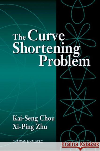 The Curve Shortening Problem Kai Seng Chou XI-Ping Zhu 9781584882138 Chapman & Hall/CRC - książka