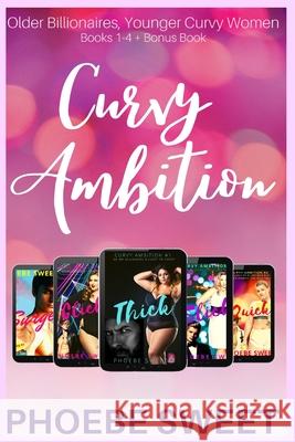 The Curvy Ambition Collection, Books 1-4 + Bonus Book: Older Billionaires and Younger Curvy Women Phoebe Sweet 9781087884455 Indy Pub - książka