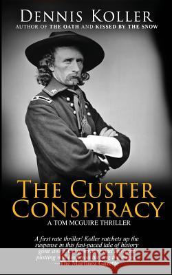 The Custer Conspiracy Dennis Koller 9780998080802 Dennis Koller - książka