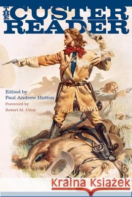 The Custer Reader Paul Andrew Hutton Robert M. Utley 9780806134659 University of Oklahoma Press - książka