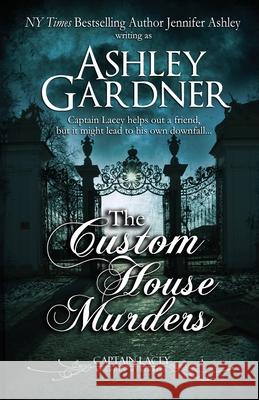 The Custom House Murders Ashley Gardner Jennifer Ashley 9781951041328 Ja / AG Publishing - książka