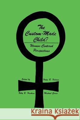 The Custom-Made Child?: Women-Centered Perspectives Holmes, Helen B. 9780896030251 Humana Press - książka