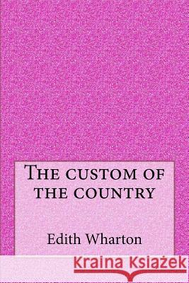 The custom of the country Wharton, Edith 9781546793007 Createspace Independent Publishing Platform - książka