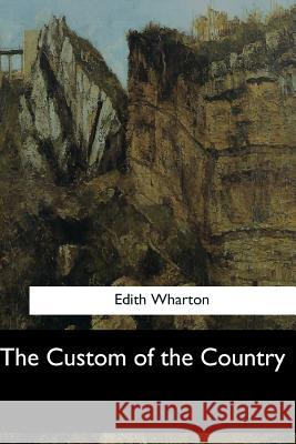 The Custom of the Country Edith Wharton 9781547060351 Createspace Independent Publishing Platform - książka