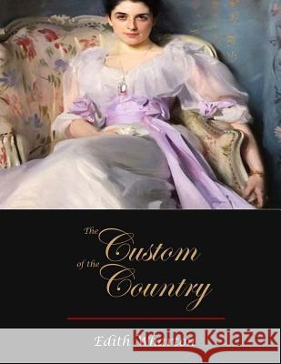 The Custom of the Country Edith Wharton 9781548852962 Createspace Independent Publishing Platform - książka