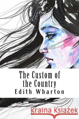 The Custom of the Country Edith Wharton 9781985138131 Createspace Independent Publishing Platform - książka