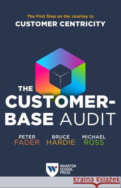 The Customer-Base Audit: The First Step on the Journey to Customer Centricity Fader, Peter 9781613631614 Wharton Digital Press - książka