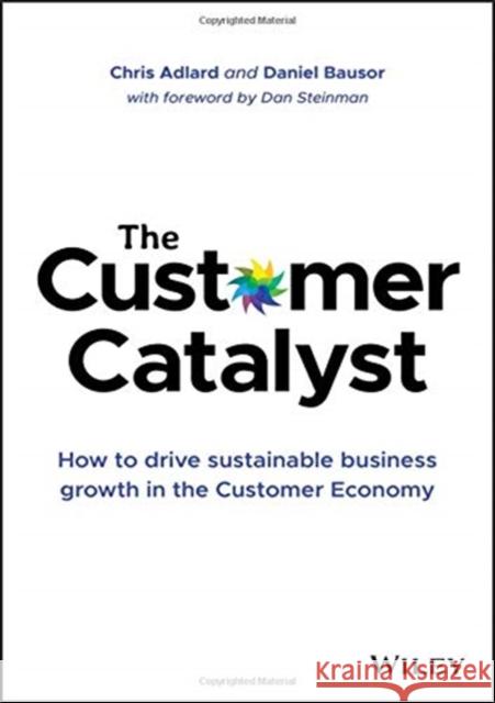 The Customer Catalyst: How to Drive Sustainable Business Growth in the Customer Economy Adlard, Chris 9781119575085  - książka