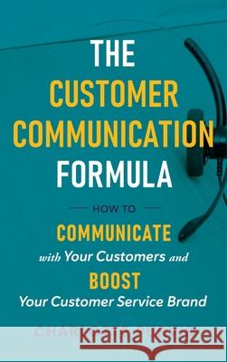 The Customer Communication Formula: How to communicate with your customers and boost your customer service brand Charlotte Purvis 9781946425812 Write Way Publishing Company - książka