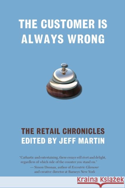 The Customer Is Always Wrong: The Retail Chronicles Martin, Jeff 9781933368900 Soft Skull Press - książka