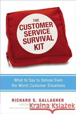 The Customer Service Survival Kit: What to Say to Defuse Even the Worst Customer Situations Richard S. Gallagher Carol Roth 9780814431832 AMACOM/American Management Association - książka