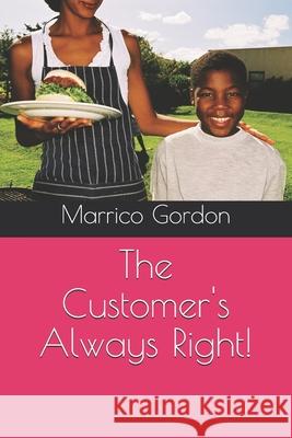 The Customer's Always Right! Marrico Gordon 9798866720095 Independently Published - książka