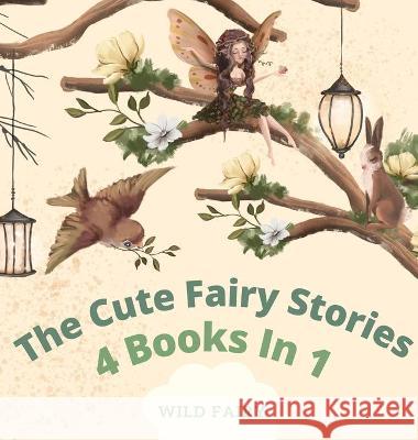 The Cute Fairy Stories: 4 Books in 1 Fairy, Wild 9789916637012 Swan Charm Publishing - książka