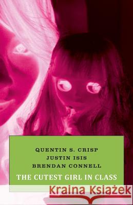 The Cutest Girl in Class Quentin S Crisp, Justin Isis, Brendan Connell 9781943813339 Snuggly Books - książka