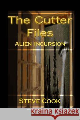 The Cutter Files: Alien Incursion Steve Cook 9781495284441 Createspace - książka