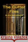 The Cutter Files: Alien Incursion Steve Cook 9781495284441 Createspace