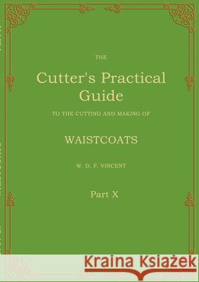 The Cutter's Practical Guide, Part 10: Waistcoats W. D. F. Vincent 9783695199136 Bod - Books on Demand - książka