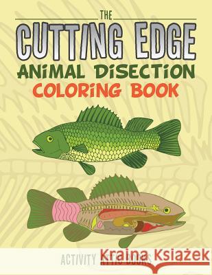 The Cutting Edge: Animal Disection Coloring Book Activity Attic Books   9781683232056 Activity Attic Books - książka