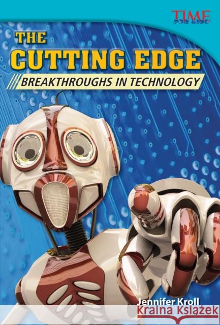 The Cutting Edge: Breakthroughs in Technology Kroll, Jennifer 9781433349478 Teacher Created Materials - książka