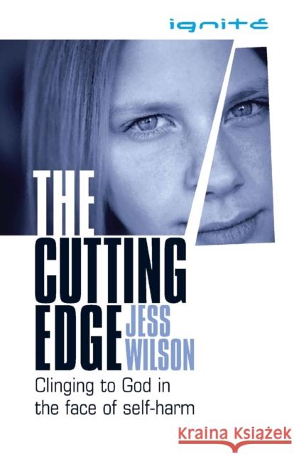 The Cutting Edge: Clinging to God in the Face of Self-Harm Jess Wilson 9781850787730 Authentic Media - książka