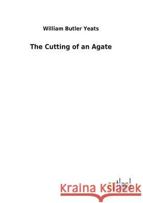 The Cutting of an Agate William Butler Yeats 9783732618460 Salzwasser-Verlag Gmbh - książka