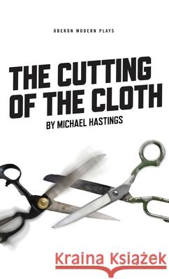 The Cutting of the Cloth Hastings Michael Michael Hastings 9781783198115 Oberon Books - książka