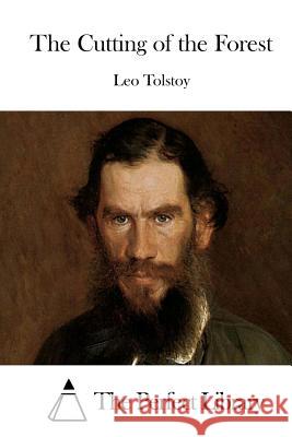 The Cutting of the Forest Leo Nikolayevich Tolstoy The Perfect Library 9781512147926 Createspace - książka