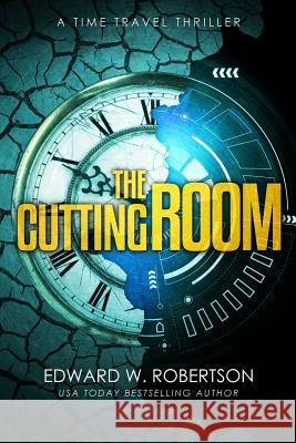 The Cutting Room: A Time Travel Thriller Edward W. Robertson 9781515332633 Createspace - książka