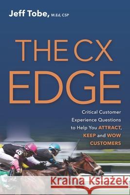 The CX Edge: Critical Customer Experience Questions to ATTRACT, KEEP and WOW Customers Jeff Tobe 9780578970684 R. R. Bowker - książka