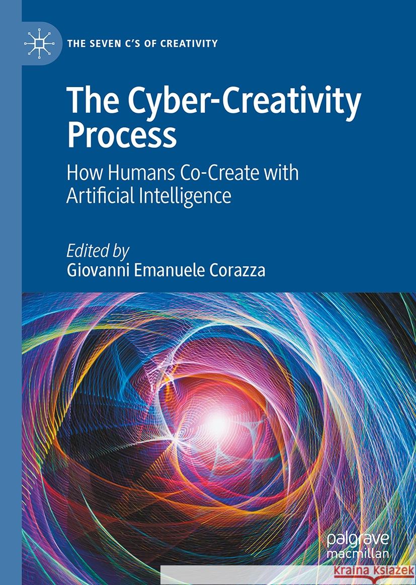 The Cyber-Creativity Process: How Humans Co-Create with Artificial Intelligence Giovanni Emanuele Corazza 9783031845345 Springer International Publishing AG - książka