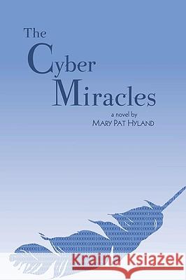 The Cyber Miracles Marypat Hyland 9781434840981 Createspace - książka