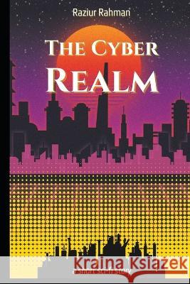 The Cyber Realm Raziur Rahman   9789358916218 Https: //Isbn.Gov.In/Recently_published_books - książka