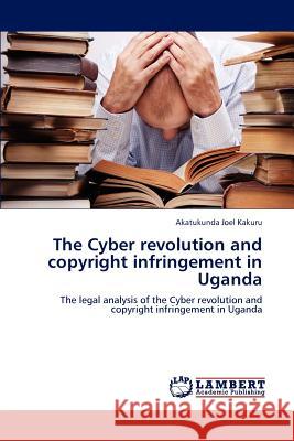 The Cyber revolution and copyright infringement in Uganda Joel Kakuru, Akatukunda 9783659186776 LAP Lambert Academic Publishing - książka