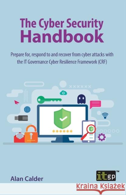 The Cyber Security Handbook - Prepare For, Respond to and Recover from Cyber Attacks Governance, It 9781787782600 It Governance Ltd - książka