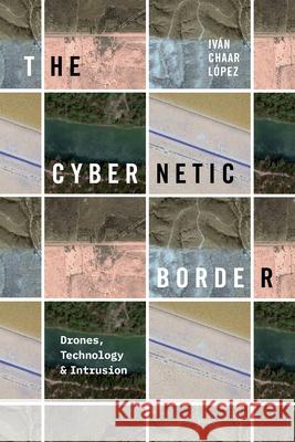 The Cybernetic Border: Drones, Technology, and Intrusion Iv?n Chaa 9781478030034 Duke University Press - książka