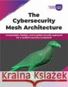 The Cybersecurity Mesh Architecture: Composable, flexible, and scalable security approach for a resilient security ecosystem (English Edition) Tarun Kumar 9789365891218 Bpb Publications